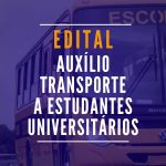 EDITAL DE AUXÍLIO TRANSPORTE A ESTUDANTES UNIVERSITÁRIOS
